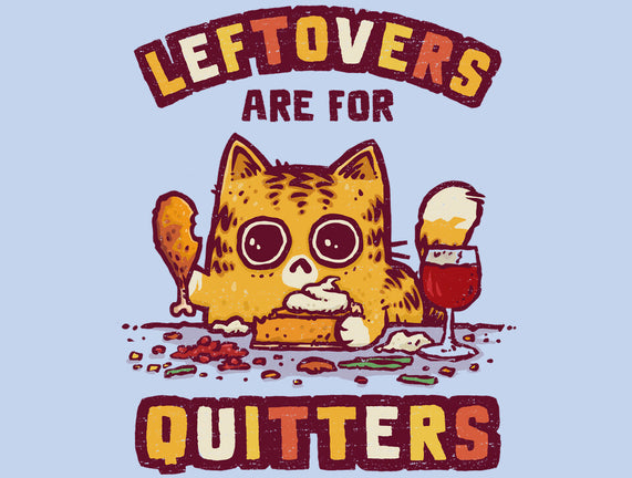 Leftovers Are For Quitters
