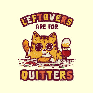 Leftovers Are For Quitters