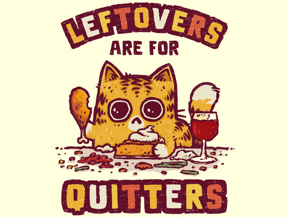 Leftovers Are For Quitters