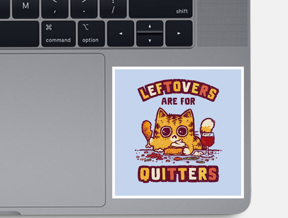 Leftovers Are For Quitters