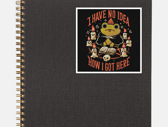 No Idea How I Got Here