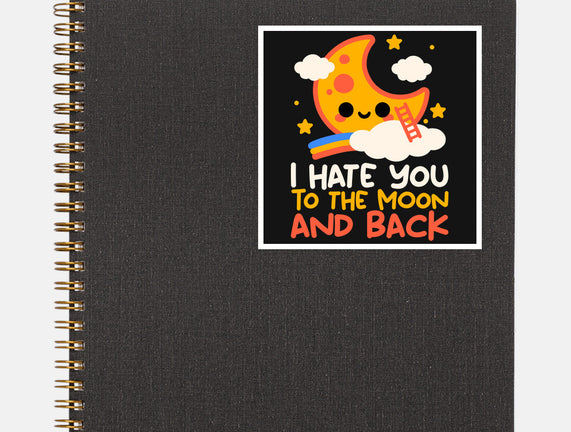 Hate You To The Moon And Back