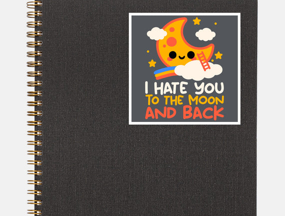 Hate You To The Moon And Back