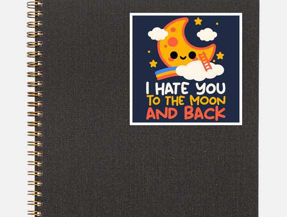 Hate You To The Moon And Back