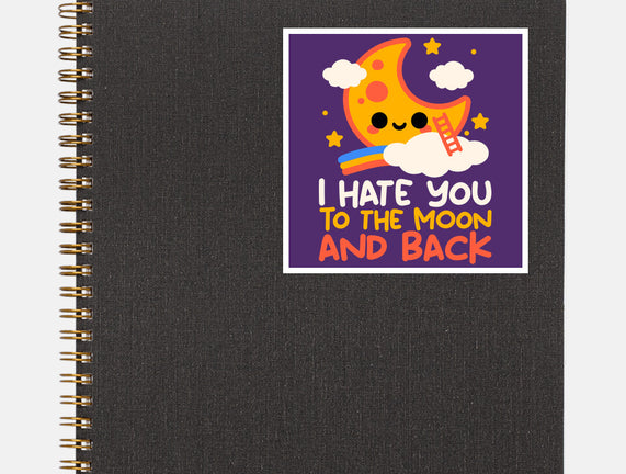 Hate You To The Moon And Back