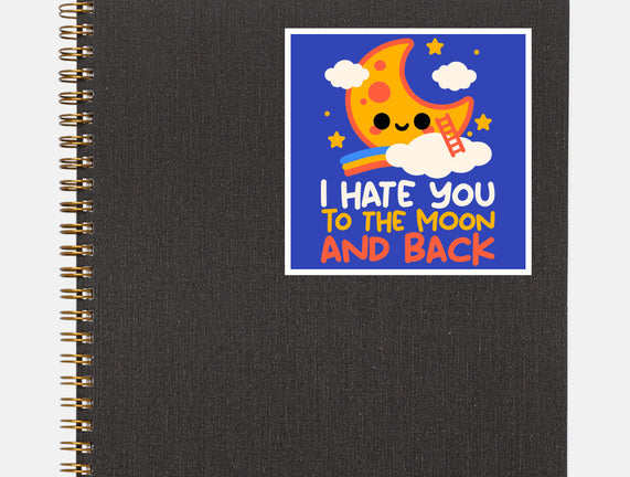 Hate You To The Moon And Back
