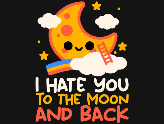Hate You To The Moon And Back