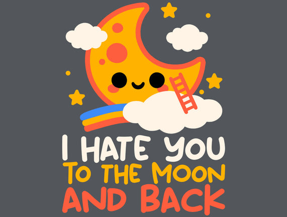 Hate You To The Moon And Back