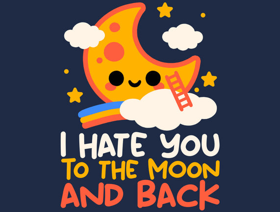 Hate You To The Moon And Back