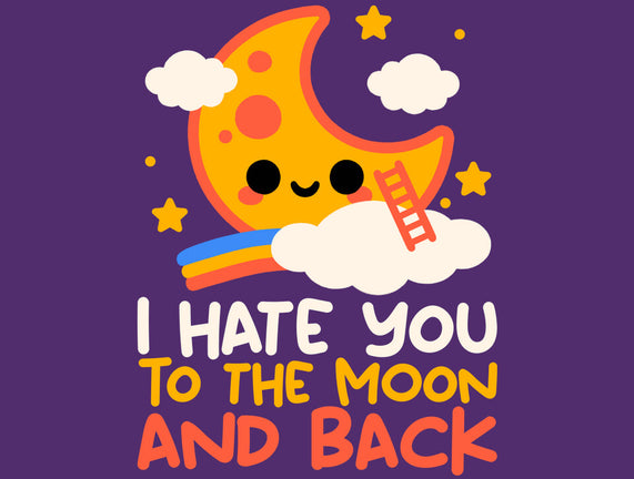 Hate You To The Moon And Back