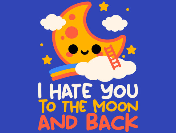 Hate You To The Moon And Back