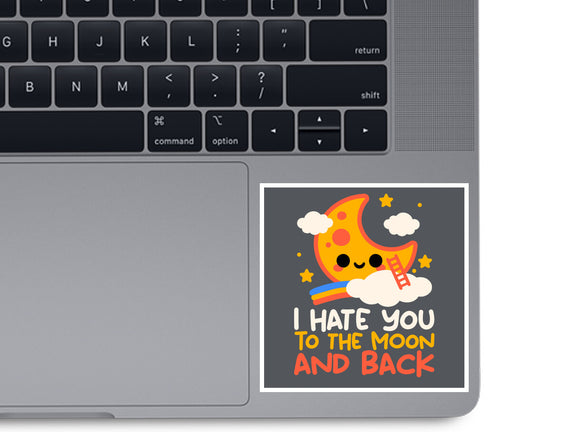 Hate You To The Moon And Back