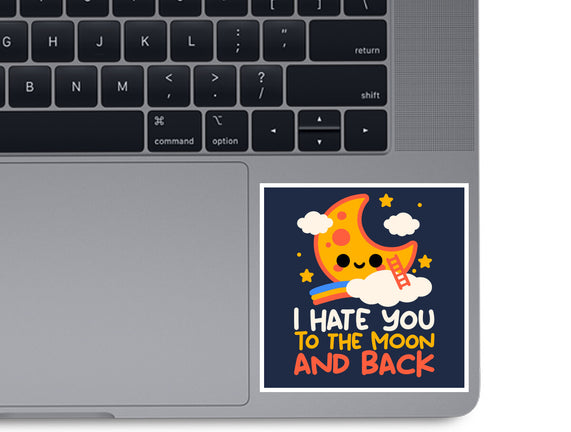 Hate You To The Moon And Back