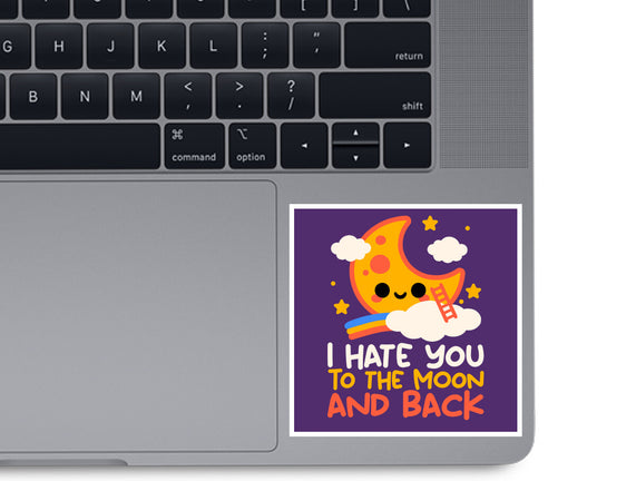 Hate You To The Moon And Back