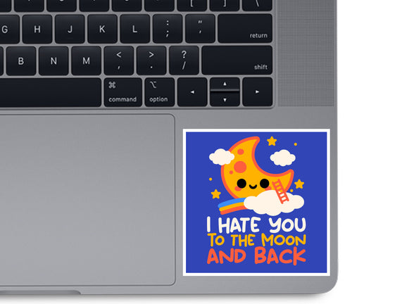 Hate You To The Moon And Back