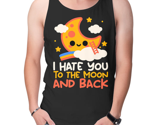 Hate You To The Moon And Back