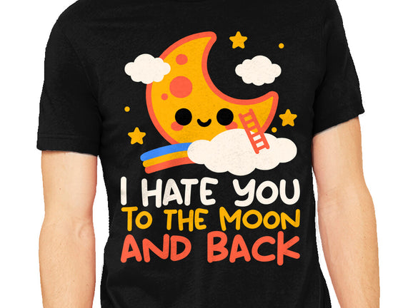 Hate You To The Moon And Back
