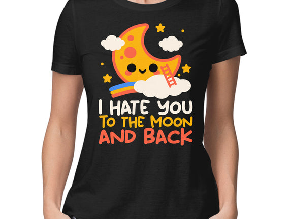 Hate You To The Moon And Back