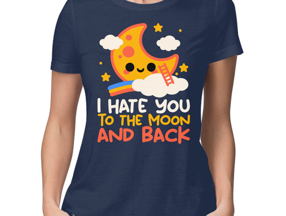 Hate You To The Moon And Back