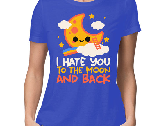 Hate You To The Moon And Back