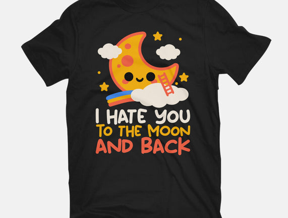 Hate You To The Moon And Back