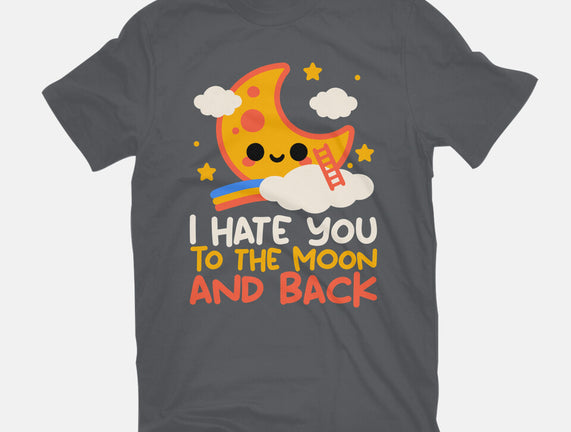 Hate You To The Moon And Back