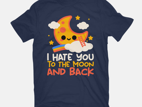 Hate You To The Moon And Back