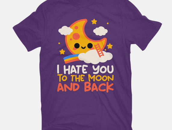 Hate You To The Moon And Back