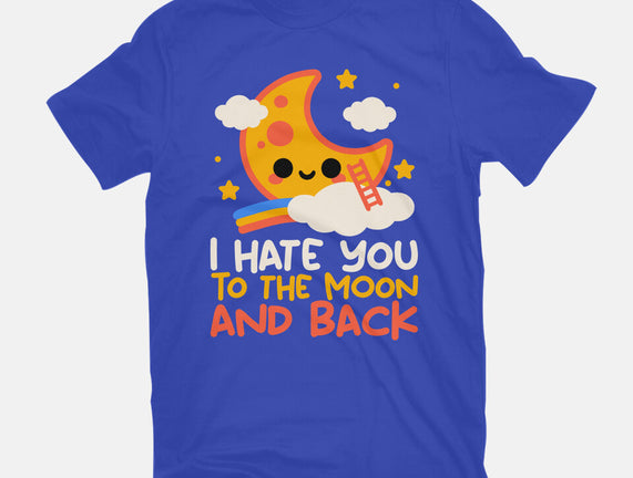 Hate You To The Moon And Back