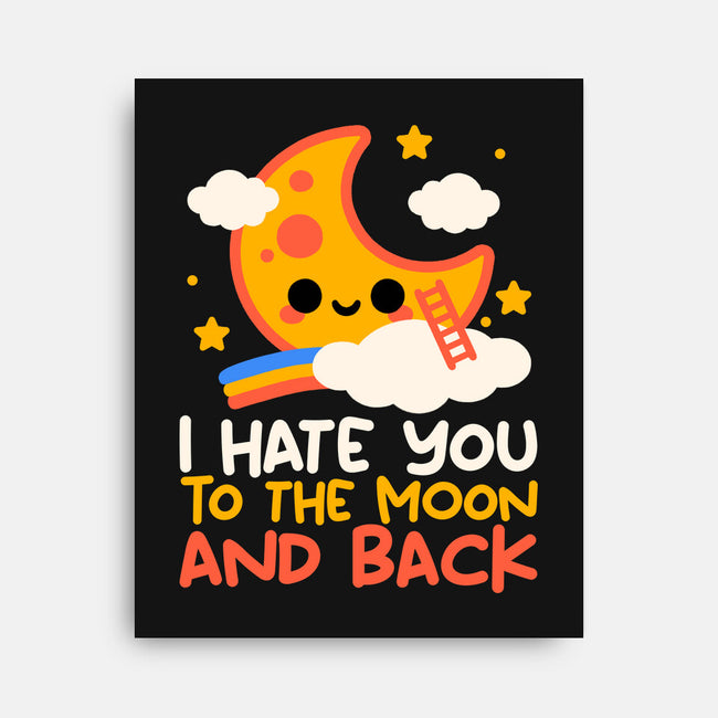Hate You To The Moon And Back-None-Stretched-Canvas-NemiMakeit