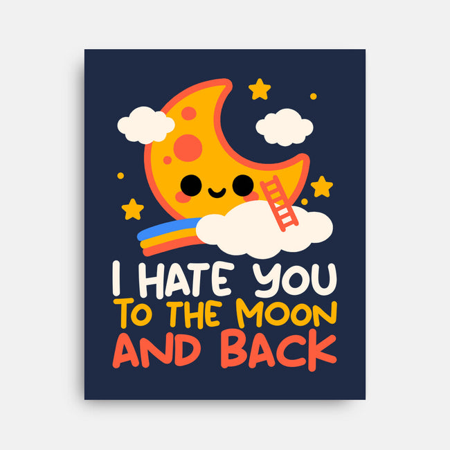 Hate You To The Moon And Back-None-Stretched-Canvas-NemiMakeit