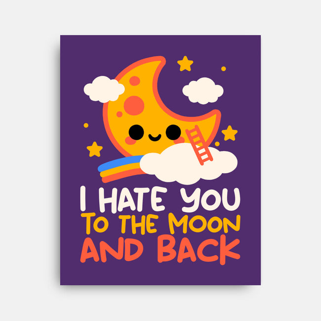 Hate You To The Moon And Back-None-Stretched-Canvas-NemiMakeit