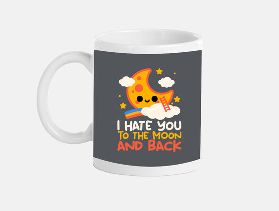 Hate You To The Moon And Back