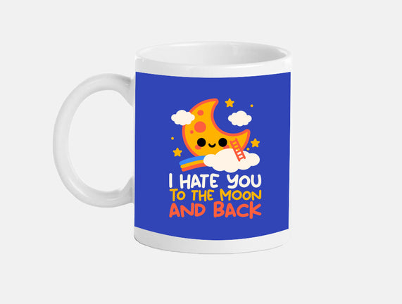 Hate You To The Moon And Back