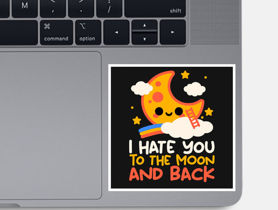 Hate You To The Moon And Back