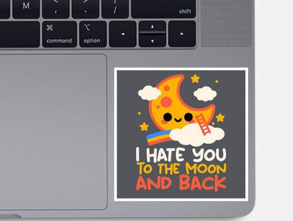 Hate You To The Moon And Back