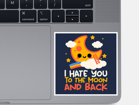 Hate You To The Moon And Back