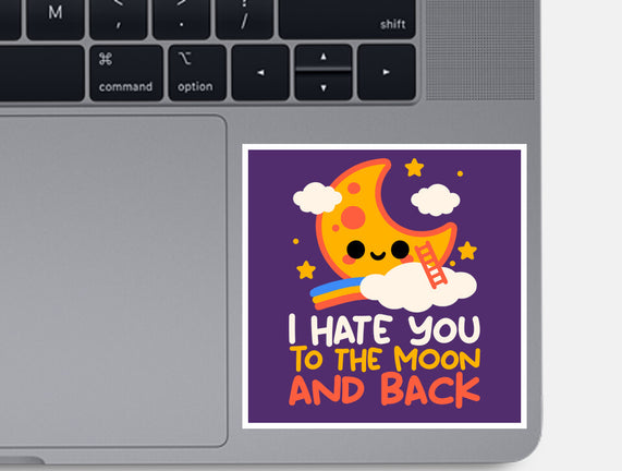 Hate You To The Moon And Back