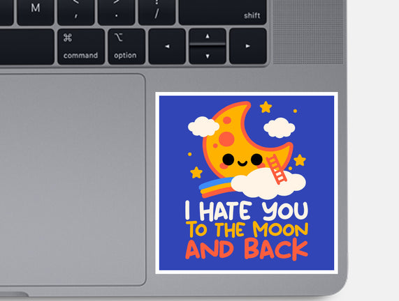 Hate You To The Moon And Back