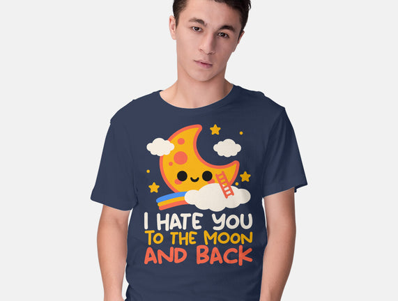 Hate You To The Moon And Back