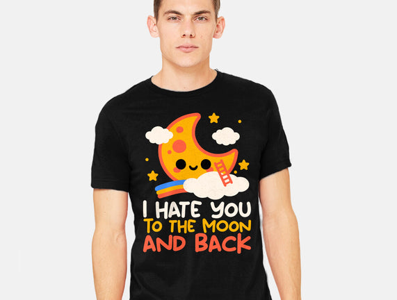 Hate You To The Moon And Back