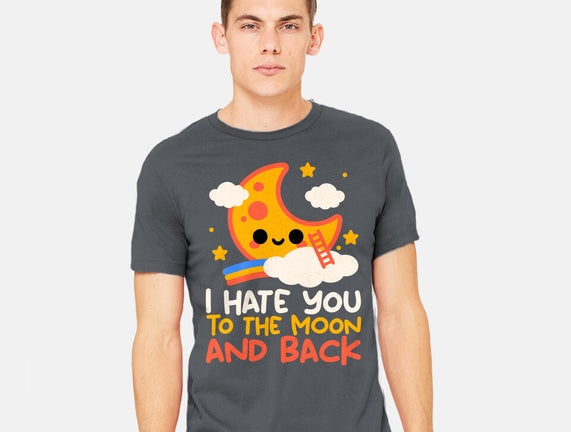Hate You To The Moon And Back
