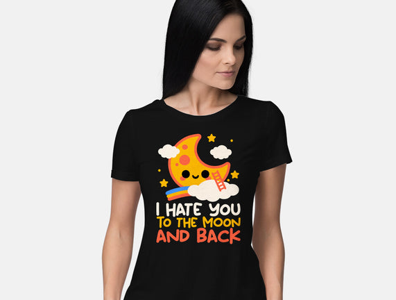 Hate You To The Moon And Back