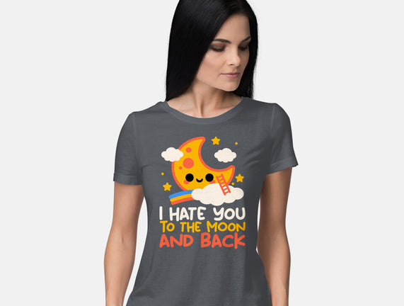 Hate You To The Moon And Back