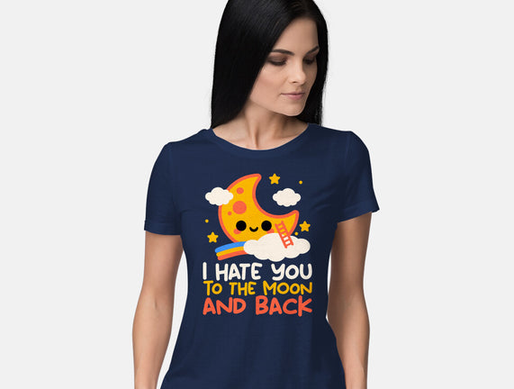 Hate You To The Moon And Back