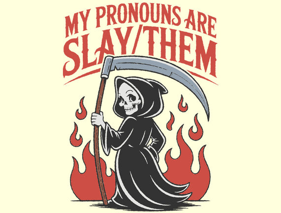 My Pronouns Are Slay Them