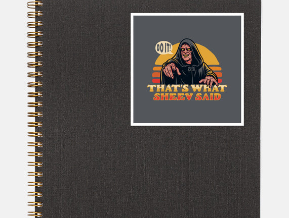 That's What Sheev Said