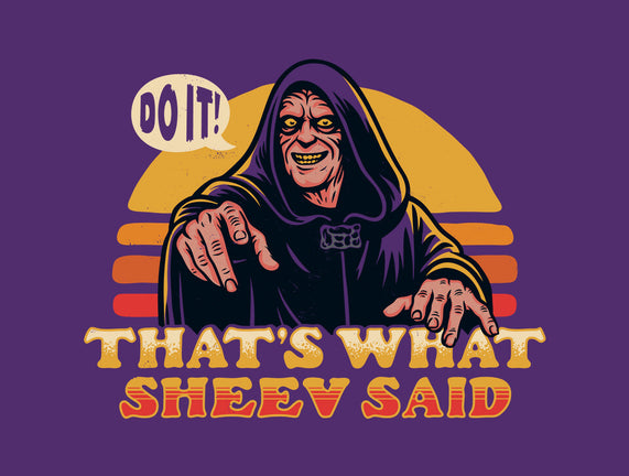 That's What Sheev Said