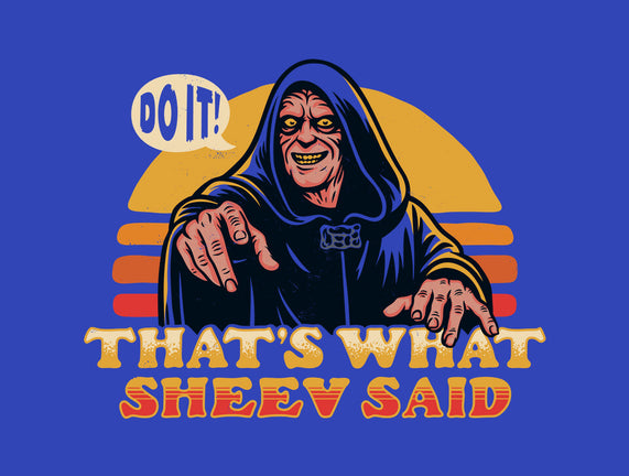 That's What Sheev Said