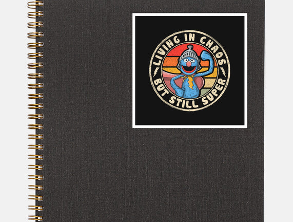 Living In Chaos But Still Super